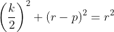 \left ( \frac{k}{2} \right )^2 + (r-p)^2 = r^2