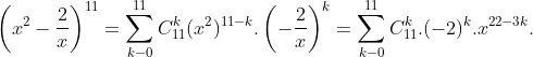 \left ( x^{2}-\frac{2}{x} \right )^{11}=\sum_{k-0}^{11}C^{k}_{11}(x^{2})^{11-k}.\left ( -\frac{2}{x} \right )^{k}=\sum_{k-0}^{11}C^{k}_{11}.(-2)^{k}.x^{22-3k}.