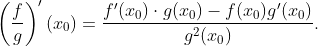 \left (\frac{f}{g} \right )'(x_{0})= \frac{f'(x_{0})\cdot g(x_{0})-f(x_{0})g'(x_{0})}{g^{2}(x_{0})}.