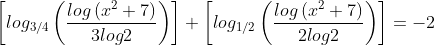 \left [ log_{3/4}\left ( \frac{log\left ( x^{2}+7 \right )}{3log2} \right ) \right ]+\left [ log_{1/2}\left ( \frac{log\left ( x^{2}+7 \right )}{2log2} \right ) \right ]=-2