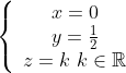 \left\{ 
\begin{array}{c}
x=0 \\ 
y=\frac{1}{2} \\ 
z=k\text{ }k\in 
\mathbb{R}
\end{array}
\right. 