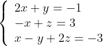 \left\{
\begin{array}{l}
2x + y = -1\\
-x + z = 3\\
x - y + 2z = -3
\end{array}
\right.