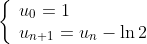 \left\{
\begin{array}{l}
u_0=1\\
u_{n+1}=u_n - \ln 2
\end{array}
\right.