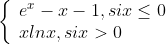 \left\{\begin{array}{l}e^{x}-x-1,six\leq0\\xlnx,six>0\end{array}\right.