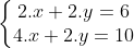 \left\{\begin{matrix} 2.x+2.y=6 & \\  4.x+2.y=10 &  \end{matrix}\right.