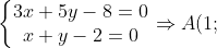 \left\{\begin{matrix} 3x+5y-8=0\\x+y-2=0 \end{matrix}\right.\Rightarrow A(1;