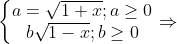 \left\{\begin{matrix} a=\sqrt{1+x};a\geq 0\\ b\sqrt{1-x};b\geq 0 \end{matrix}\right.\Rightarrow