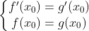 left{begin{matrix} f'(x_{0})=g'(x_{0}) & & & & & &  f(x_{0})=g(x_{0})& & & & & & end{matrix}right.