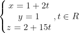 \left\{\begin{matrix} x=1+2t\\ y=1\\ z=2+15t \end{matrix}\right.,t\in R