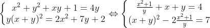 \left\{\begin{matrix} x^{2}+y^{2}+xy+1=4y\\y(x+y)^{2}=2x^{2}+7y+2 \end{matrix}\right.\Leftrightarrow \left\{\begin{matrix} \frac{x^{2}+1}{y}+x+y=4\\(x+y)^{2}-2\frac{x^{2}+1}{y}=7 \end{matrix}\right.