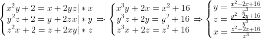 \left\{\begin{matrix} x^2y+2=x+2yz|*x\\ y^2z+2=y+2zx |*y\\ z^2x+2=z+2xy |*z \end{matrix}\right.\Rightarrow \left\{\begin{matrix} x^3y+2x=x^2+16\\ y^3z+2y=y^2+16\\ z^3x+2z=z^2+16 \end{matrix}\right.\Rightarrow \left\{\begin{matrix} y=\frac{x^2-2x+16}{x^3} \\ z=\frac{y^2-2y+16}{y^3} \\ x=\frac{z^2-2z+16}{z^3} \end{matrix}\right.