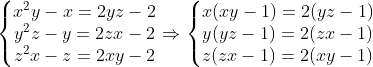 \left\{\begin{matrix} x^2y-x=2yz-2 \\ y^2z-y=2zx-2 \\ z^2x-z=2xy-2 \end{matrix}\right.\Rightarrow \left\{\begin{matrix} x(xy-1)=2(yz-1) \\ y(yz-1)=2(zx-1) \\ z(zx-1)=2(xy-1) \end{matrix}\right.