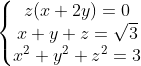 \left\{\begin{matrix} z(x+2y)=0\\ x+y+z=\sqrt{3}\\ x^2+y^2+z^2=3 \end{matrix}\right.