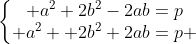Marathon de l'arithmétique - Page 5 Gif.latex?\left\{\begin{matrix}%20a^2+2b^2-2ab=p\\%20a^2%20+2b^2+2ab=p%20\end{matrix}\right
