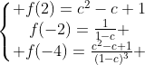 E.F Gif.latex?%5Cleft%5C%7B%5Cbegin%7Bmatrix%7D%20f%282%29=c%5E2-c+1%5C%5Cf%28-2%29=%5Cfrac%7B1%7D%7B1-c%7D%20%5C%5C%20f%28-4%29=%5Cfrac%7Bc%5E2-c+1%7D%7B%281-c%29%5E3%7D%20%5Cend%7Bmatrix%7D%5Cright