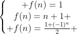 E.F - Page 2 Gif.latex?%5Cleft%5C%7B%5Cbegin%7Bmatrix%7D%20f%28n%29=1%5C%5Cf%28n%29=n+1%20%5C%5C%20f%28n%29=%5Cfrac%7B1+%28-1%29%5En%7D%7B2%7D%20%5Cend%7Bmatrix%7D%5Cright