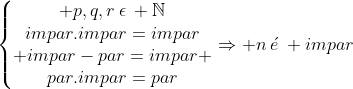 Prove que... Gif.latex?\left\{\begin{matrix}%20p,q,r\:\epsilon\:%20\mathbb{N}\\impar.impar=impar\\%20impar-par=impar%20\\par.impar=par\end{matrix}\right