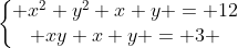 << Grand Jeu d'été 2011 de TC ->1ére >> - Page 9 Gif.latex?\left\{\begin{matrix}%20x^{2}+y^{2}+x+y%20=%2012\\%20xy+x+y%20=%203%20\end{matrix}\right