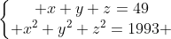 Retour au plaisir :) Gif.latex?\left\{\begin{matrix}%20x+y+z=49\\%20x^2+y^2+z^2=1993%20\end{matrix}\right