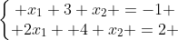 gif.latex?\left\{\begin{matrix} x_{1}+3 x_2 =-1 \\ 2x_1 +4 x_2 =2 \end{matrix}\right.