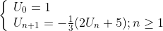 \left\lbrace\begin{array}{lll}
U_{0} =1\\
U_{n+1} =-\frac{1}{3}(2U_{n}+5);n\geq 1\\
\end{array}\right.