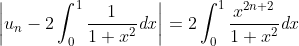 \left\vert {u_{n}-2\int_{0}^{1}{\frac{1}{1+x^{2}}}\mathit{dx}}\right\vert
=2\int_{0}^{1}{\frac{x^{2n+2}}{1+x^{2}}\mathit{dx}}
