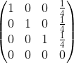 \left(\begin{matrix} 1 & 0 & 0 & \frac{1}{4} \\ 0 & 1 & 0 & \frac{1}{4} \\ 0 & 0 & 1 & \frac{1}{4} \\ 0 & 0 & 0 & 0 \end{matrix}\right)
