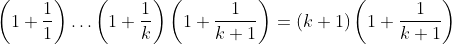 \left(1+\frac{1}{1}\right)\dots\left(1+\frac{1}{k}\right)\left(1+\frac{1}{k+1}\right)=(k+1)\left(1+\frac{1}{k+1}\right)