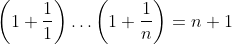 \left(1+\frac{1}{1}\right)\dots\left(1+\frac{1}{n}\right)=n+1