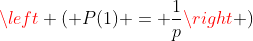 [Image: gif.latex?\left%20(%20P(1)%20=%20\frac1p\right%20)]