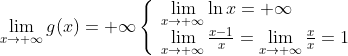 \lim\limits_{x \to +\infty}g(x) = +\infty 
\left\{
\begin{array}{l}
\lim\limits_{x \to +\infty}\ln x = +\infty\\
\lim\limits_{x \to +\infty}\frac{x-1}{x}=\lim\limits_{x \to +\infty}\frac{x}{x} = 1
\end{array} 
\right.