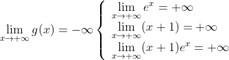 \lim\limits_{x \to +\infty}g(x) = -\infty 
\left\{
\begin{array}{l}
\lim\limits_{x \to +\infty}e^x = +\infty\\
\lim\limits_{x \to +\infty}(x+1) = +\infty\\
\lim\limits_{x \to +\infty}(x+1)e^x = +\infty
\end{array} 
\right.
