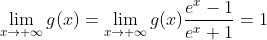 \lim\limits_{x \to +\infty}g(x) =\lim\limits_{x \to +\infty}g(x)\frac{e^{x}-1}{e^{x}+1}=1