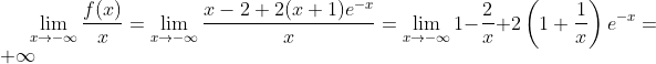 \lim\limits_{x \to -\infty}\frac{f(x)}{x}=\lim\limits_{x \to -\infty}\frac{x-2+2(x+1)e^{-x}}{x}=\lim\limits_{x \to -\infty}1-\frac{2}{x}+2\left(1+\frac{1}{x}\right)e^{-x}=+\infty