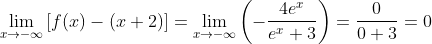 \lim\limits_{x \to -\infty}\left[f(x) - (x + 2)\right] = \lim\limits_{x \to -\infty}\left(- \frac{4e^x}{e^x + 3}\right)=\frac{0}{0+3}=0