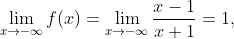 \lim\limits_{x \to -\infty}f(x) =\lim\limits_{x \to -\infty}\frac{x-1}{x+1}=1,