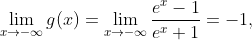\lim\limits_{x \to -\infty}g(x)=\lim\limits_{x \to -\infty}\frac{e^{x}-1}{e^{x}+1}=-1,