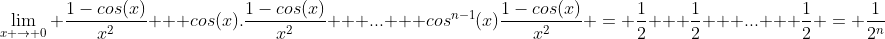 UN SUJET: Limites compliqués Gif.latex?\lim\limits_{x \to 0} \frac{1-cos(x)}{x^2} + cos(x).\frac{1-cos(x)}{x^2} + ... + cos^{n-1}(x)\frac{1-cos(x)}{x^2} = \frac{1}{2} + \frac{1}{2} + ..