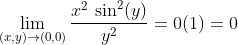 \lim_{(x,y)\to(0,0)} \dfrac{x^2 \, \sin^2(y)}{y^2} = 0 (1) = 0