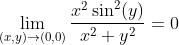 \lim_{(x,y)\to(0,0)} \dfrac{x^2 \sin^2(y)}{x^2+y^2} = 0