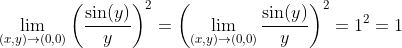 \lim_{(x,y)\to(0,0)} \left(\dfrac{\sin(y)}{y} \right)^2 = \left(\lim_{(x,y)\to (0,0)} \dfrac{\sin(y)}{y} \right)^2 = 1^2 = 1
