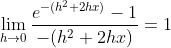 \lim_{h\rightarrow 0}\frac{e^{-(h^{2}+2hx)}-1}{-(h^{2}+2hx)} = 1