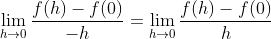 \lim_{h\rightarrow 0}\frac{f(h)-f(0)}{-h} = \lim_{h\rightarrow 0}\frac{f(h)-f(0)}{h}