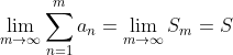 \lim_{m \to \infty} \sum_{n=1}^m a_n = \lim_{m \to \infty} S_m = S