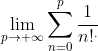 \lim_{p\to +\infty}\sum^{ p}_{n=0}\frac{1}{n!^{.}}