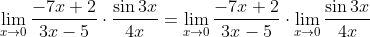 \lim_{x \to 0} \frac{-7x + 2}{3x - 5} \cdot \frac{\sin 3x}{4x} = \lim_{x \to 0} \frac{-7x + 2}{3x - 5} \cdot \lim_{x \to 0} \frac{\sin 3x}{4x}