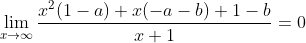 \lim_{x\rightarrow \infty }\frac{x^{2}(1-a)+x(-a-b)+1-b}{x+1}= 0