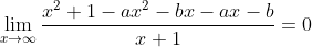 \lim_{x\rightarrow \infty }\frac{x^{2}+1-ax^{2}-bx-ax-b}{x+1}= 0