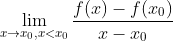 \lim_{x\rightarrow x_{0},x< x_{0}}\frac{f(x)-f(x_{0})}{x-x_{0}}