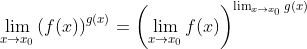 \lim_{x\rightarrow x_{0}}\left ( f(x) \right )^{g(x)}= \left ( \lim_{x\rightarrow x_{0}}f(x) \right )^{\lim_{x\rightarrow x_{0}}g(x)}